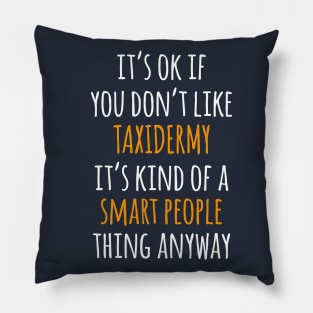 Taxidermy Funny Gift Idea | It's Ok If You Don't Like Taxidermy Pillow