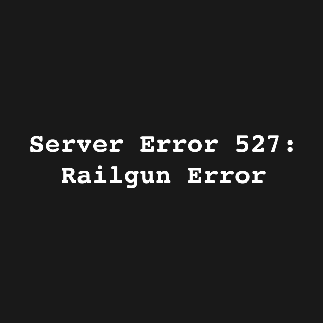 Error 527: Railgun Error by RandomNerd