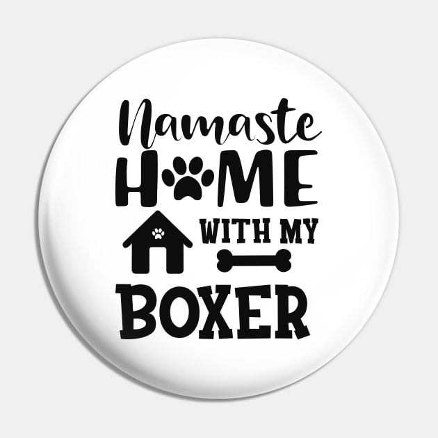 Boxer Dog - Namaste home with my boxer Pin by KC Happy Shop