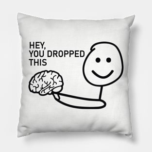 Hey You Dropped This Funny Sarcastic Pillow