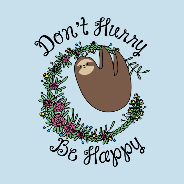 Don't Hurry, Be Happy by SlothgirlArt