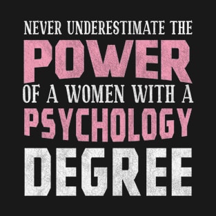 Never Underestimate The Power Of A Women - Psychology T-Shirt