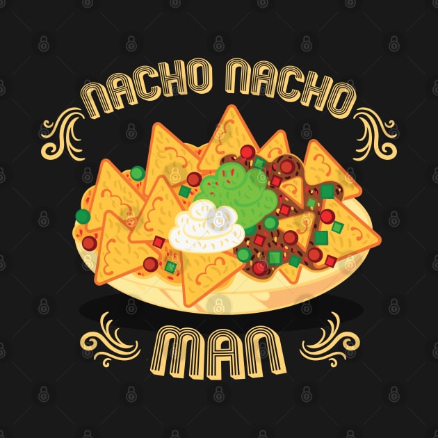 Nacho Nacho Man by NinthStreetShirts