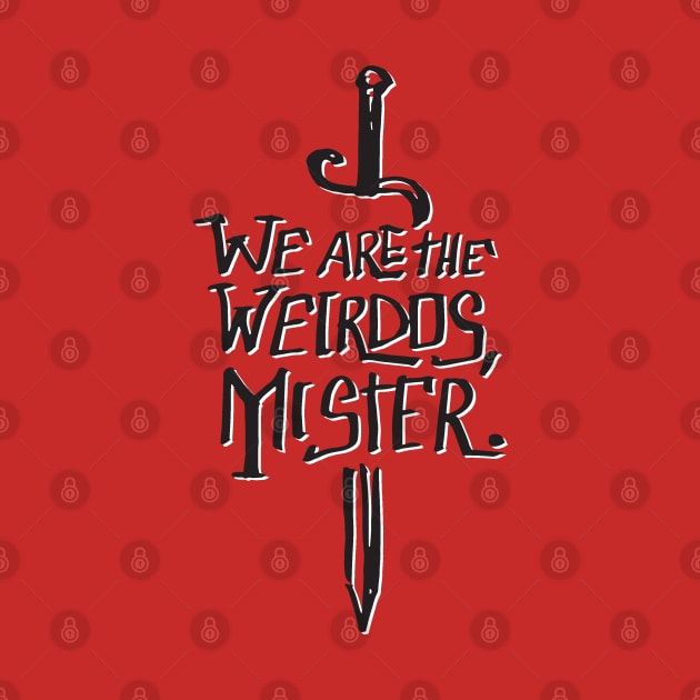 WE ARE THE WEIRDOS MISTER by nikodals