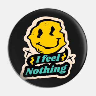 I Feel Nothing Pin