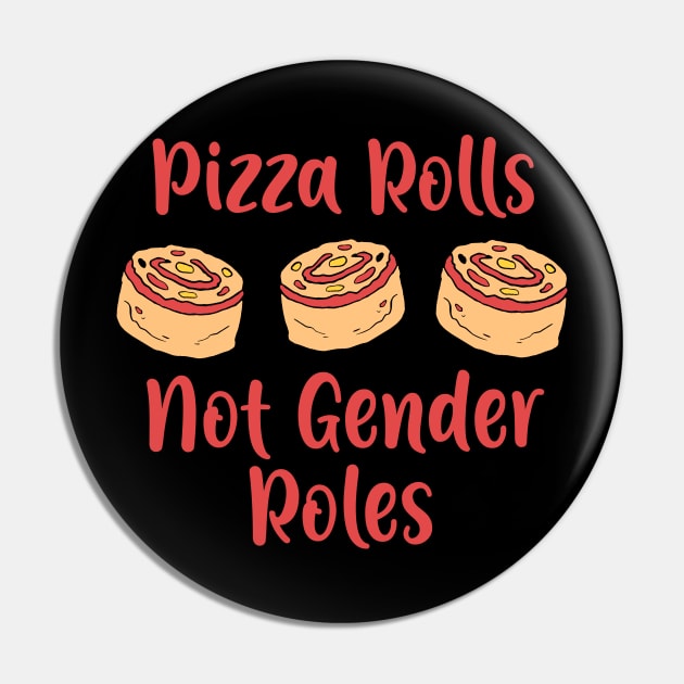 Pizza Rolls not Gender Roles T-Shirt feminism gift Pin by biNutz