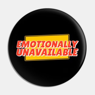 Emotionally Unavailable Pin