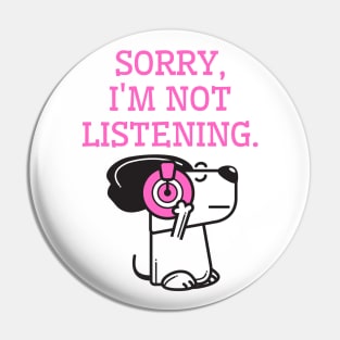 Sorry, I am not listening. Funny cute dog Pin