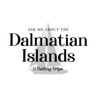 Ask Me About The Dalmatian Islands & Sailing Trips T-Shirt