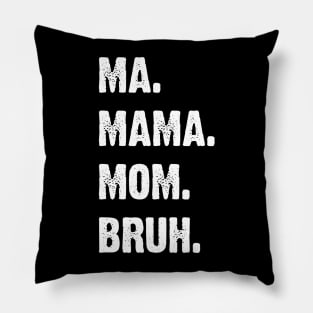 Ma. Mama. Mom. Bruh. Mother's Funny Gift v4 Pillow