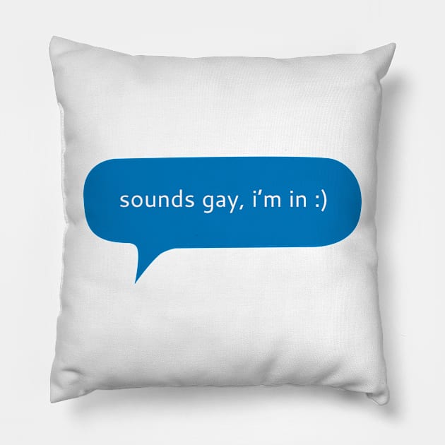 Sounds gay i’m in text message Pillow by WordFandom