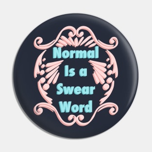 Normal Is A Swear Word Pin