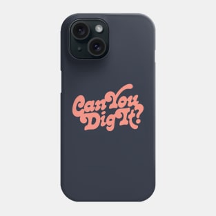 Can You Dig It? Phone Case