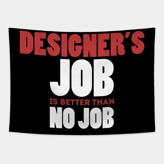 Designer's Job Is Better Than No Job Cool Colorful Job Design Tapestry by Stylomart