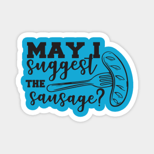 May I suggest the Sausage barbecue grilling cooking t shirt Magnet