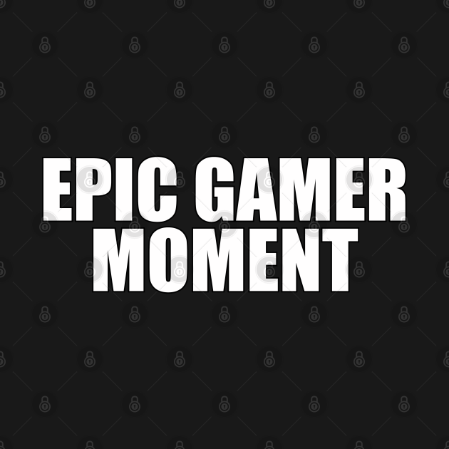 Discover Epic Gamer Moment Meme - Epic Gamer Moment - T-Shirt