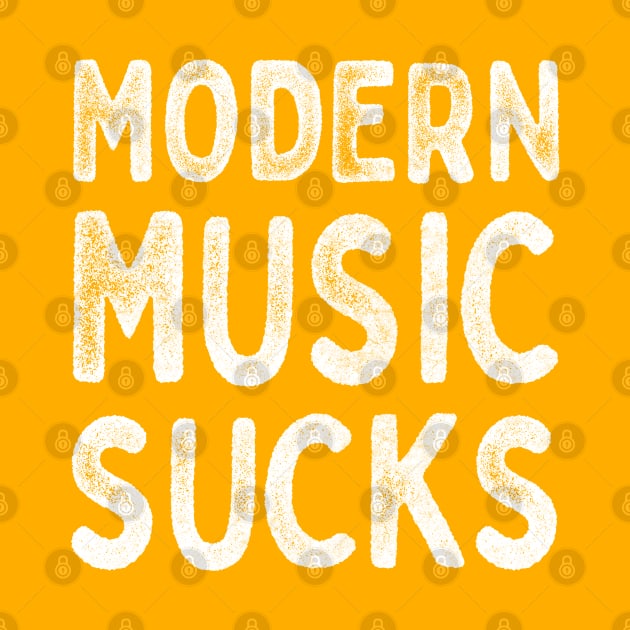 Modern Music Sucks / Funny Music Lover Gift Design by DankFutura