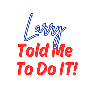 Larry Told Me To Do It (Version 1) T-Shirt