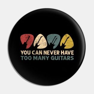 You Can Never Have Too Many Guitars Funny Guitar Player Gift Pin