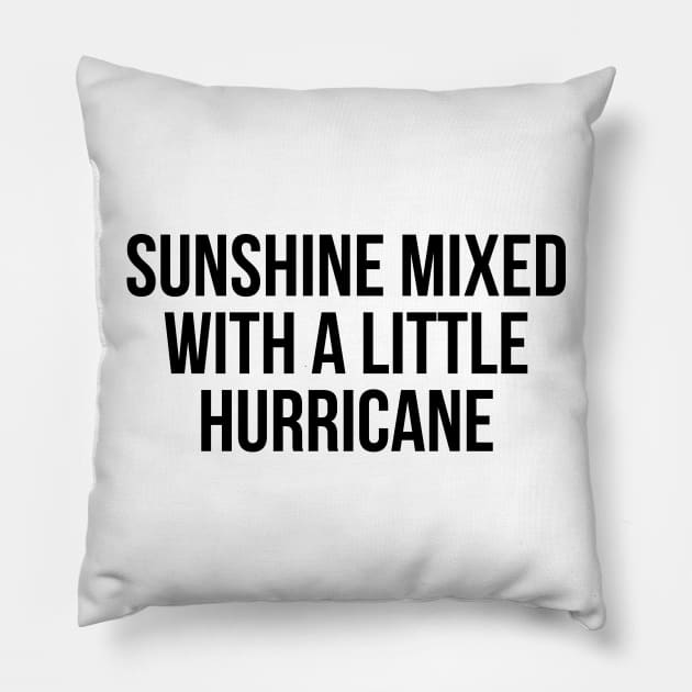 Sunshine Mixed With A Little Hurricane Pillow by UrbanLifeApparel