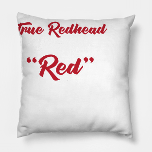 You Know You're A True Redhead When You Answer To The Name Red Pillow