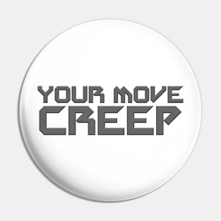 Your Move Creep Pin