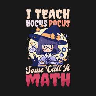 Halloween Math Teacher Shirt | I Teach Some Call Math T-Shirt