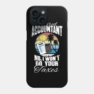 Retired accountant no I won't do your taxes Phone Case