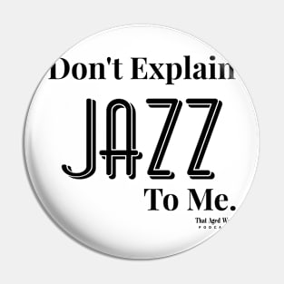 Don't Explain Jazz to Me Pin