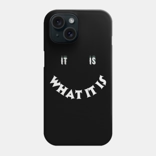 It Is What It Is Phone Case