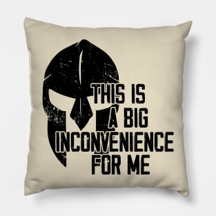 This Is A Big Inconvenience For Me Gifts Pillow