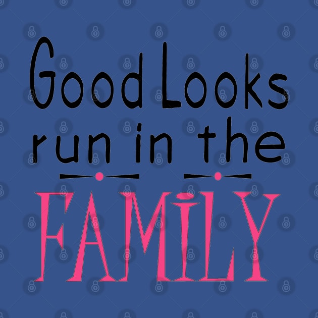 Good Looks Run in The Family - Pink by PeppermintClover