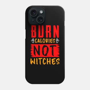 Burn Calories Not Witches Gym Motivational Funny Workout Phone Case