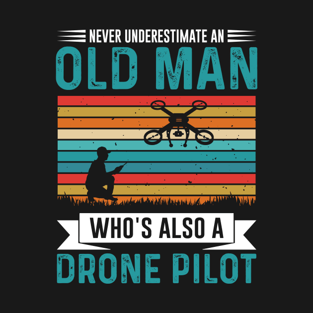 Never Underestimate An Old Man Drone Pilot Funny by Visual Vibes