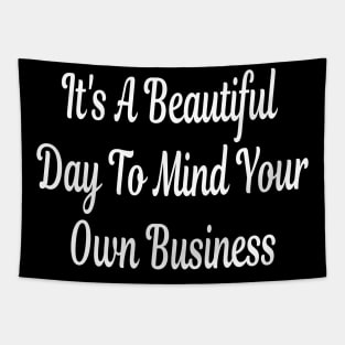 It's A Beautiful Day To Mind Your Own Business Tapestry