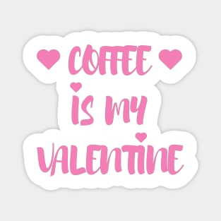 Coffee is my Valentine - Valentines Day - 2023 Magnet