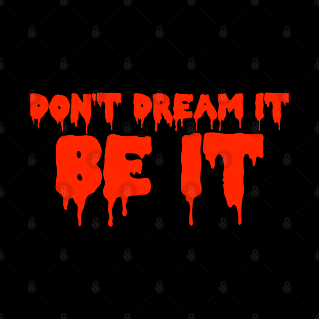 Don't Dream It, Be It by zombill