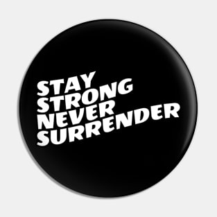 Stay Strong Never Surrender Pin