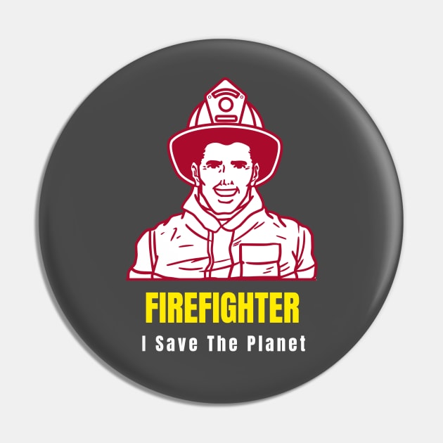 I Save The Planet - Firefighter Pin by Smart Life Cost