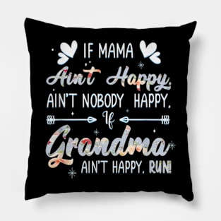 Mama Ain't Happy No Nobody Happy If Grandma Ain't Happy Run Pillow