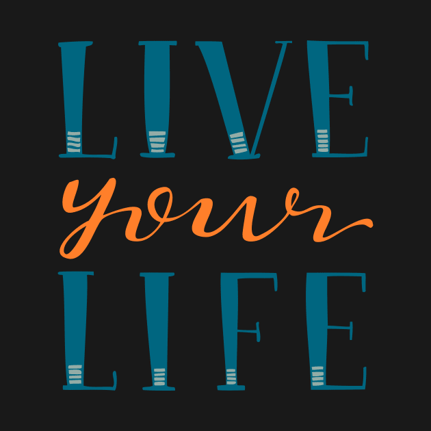 Live Your Life Hand Lettered Text Blue and Orange by MountainFlower