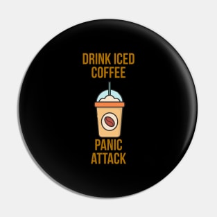 Drink Iced Coffee Panic Attack Pin