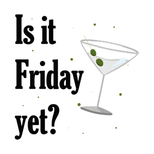 Is it Friday Yet? Martini Night T-Shirt