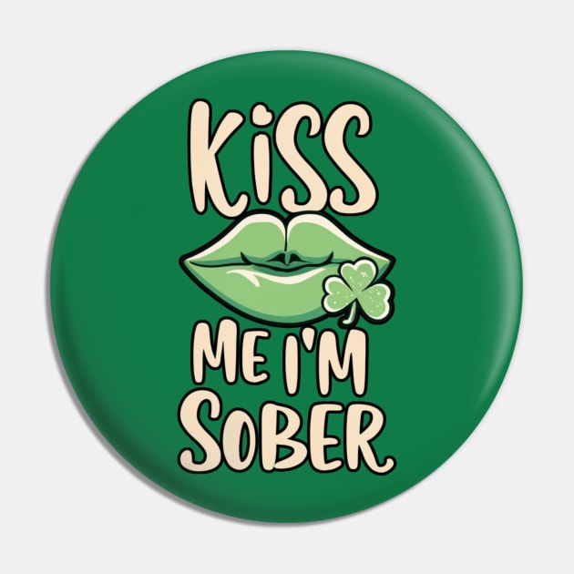 St. Patrick's Kiss Me I'm Sober Pin by SOS@ddicted