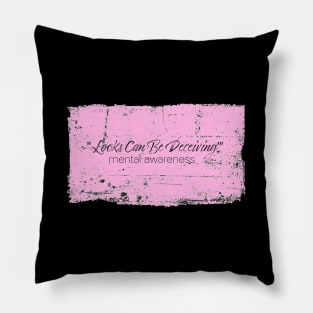 Looks Can Be Deceiving - Mental Awareness - Pink Pillow