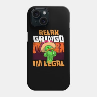 Relax Gringo I'm Legal - Funny Mexican Immigrant Phone Case