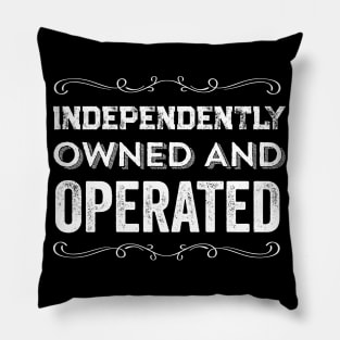 Independently Owned And Operated Feminist Quote Pillow