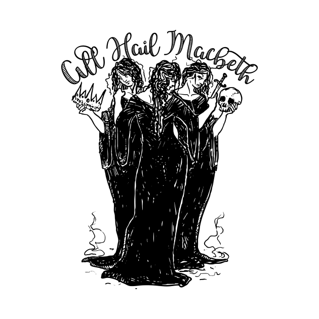 Witches All Hail Macbeth by Ophelia