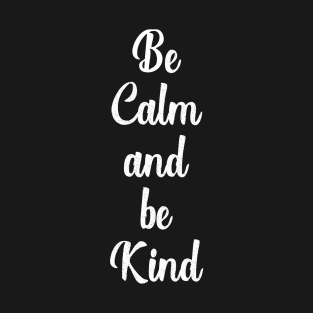 Be Calm & Be Kind Modern Text For Positive Vibes T-Shirt