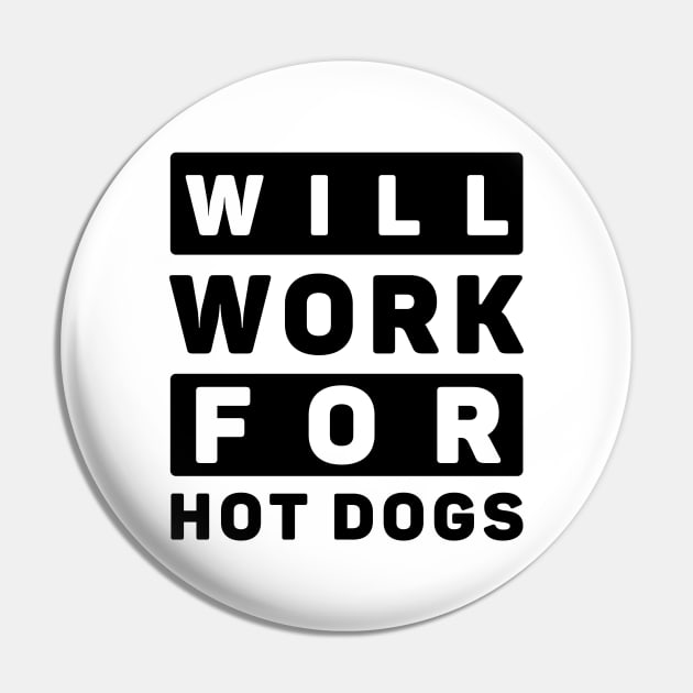 Will Work For Hot Dogs Pin by khalmer